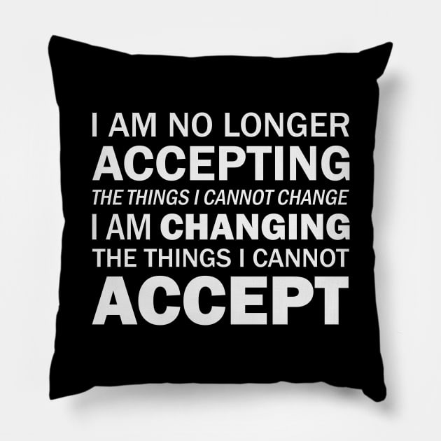 I Am No Longer Accepting The Things I Cannot Change. I Am Changing The Things I Cannot Accept - Angela Y. Davis quote (white) Pillow by Everyday Inspiration