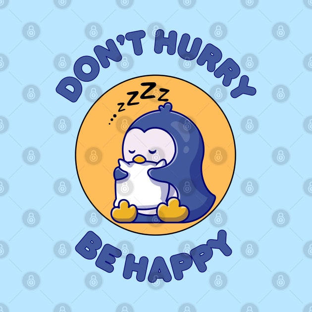 Don't hurry be happy - cute & funny penguin pun by punderful_day