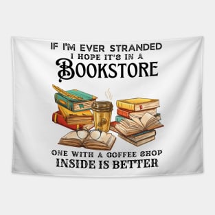 If I’m Ever Stranded I Hope It’s In A Bookstore One With A Coffee Shop Inside Is Better Tapestry