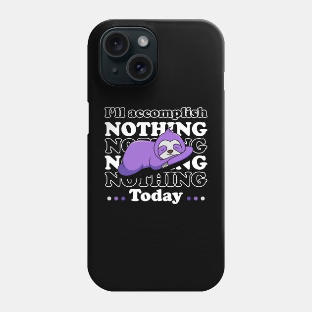 I will accomplish nothing today - white text Phone Case by NotesNwords