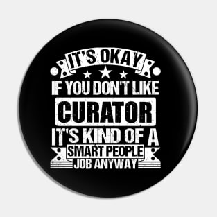 Curator lover It's Okay If You Don't Like Curator It's Kind Of A Smart People job Anyway Pin