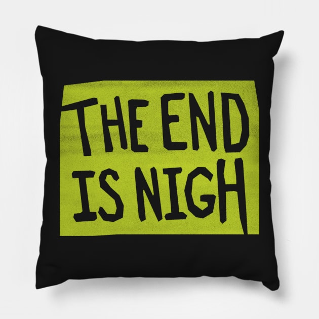 the end is nigh - green sign Pillow by BrownWoodRobot