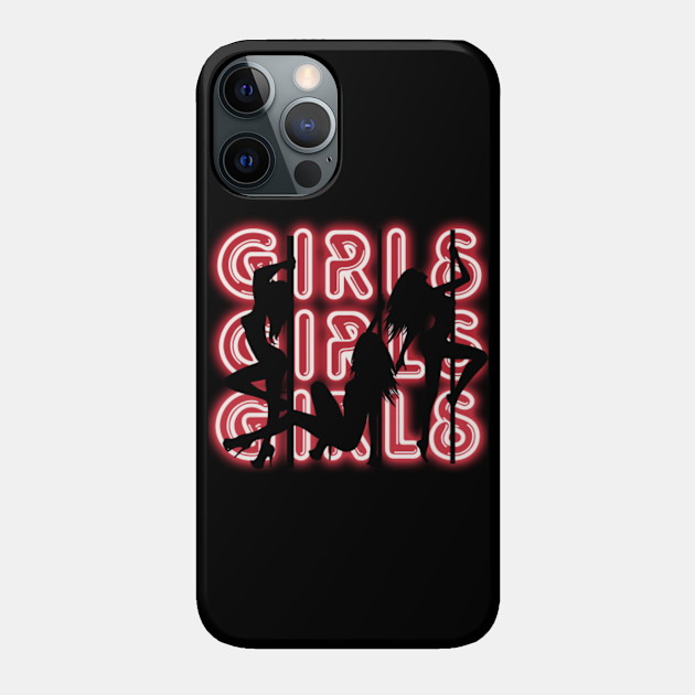 girls girls girls - Girls Girls Girls - Phone Case