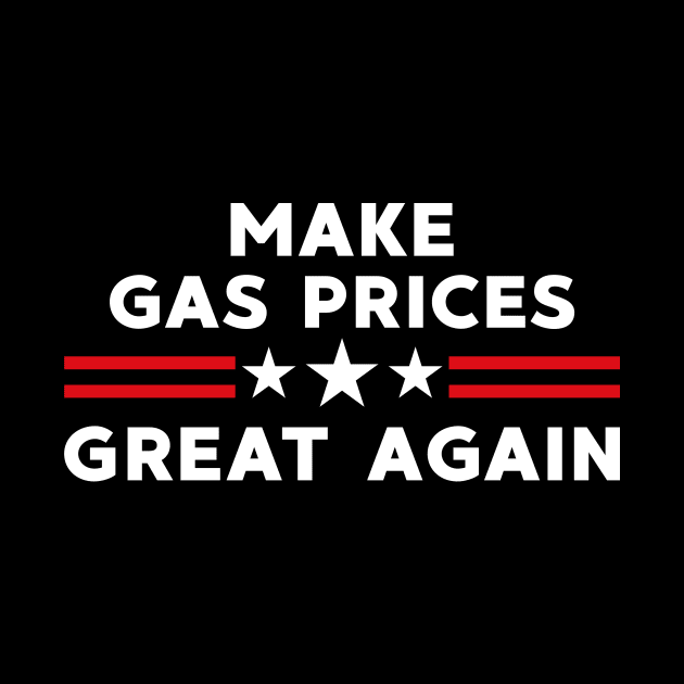 Make Gas Prices Great Again by LMW Art