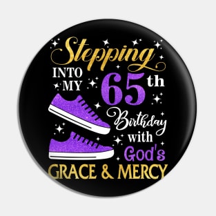 Stepping Into My 65th Birthday With God's Grace & Mercy Bday Pin