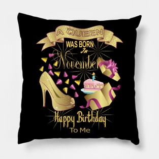 A Queen Was Born In November Happy Birthday To Me Pillow