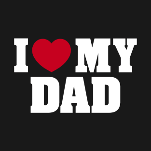 I LOVE MY DAD FATHER'S DAY - 2.0 T-Shirt