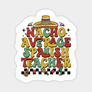 Groovy Nacho Average Spanish Teacher Funny Spanish Teacher Magnet