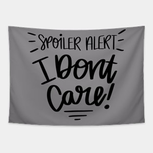 Spoiler Alert, I Dont Care t-shirt Tapestry