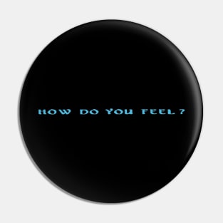 How do you feel? Pin