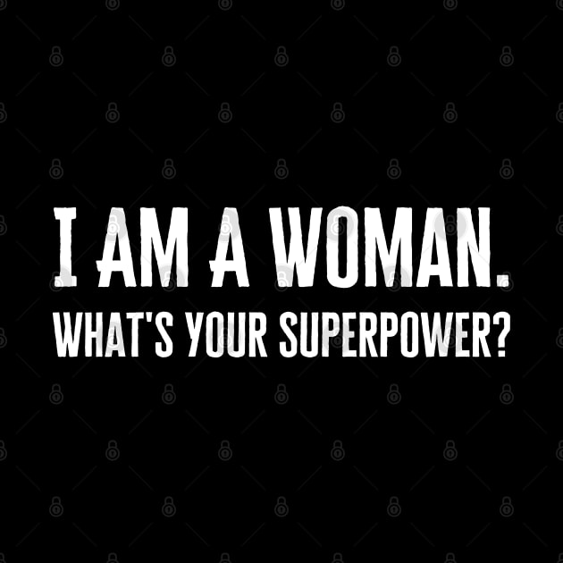 I Am A Woman Whats Your Superpower by HobbyAndArt