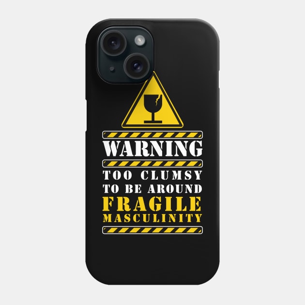 too clumsy to be around fragile masculinity Phone Case by remerasnerds