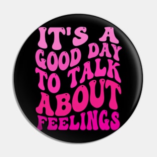 it's-a-good-day-to-talk-about-feelings Pin