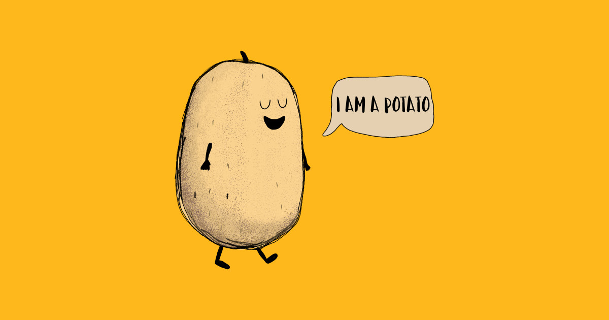 I Am A Potato! - I Am A Potato - T-Shirt | TeePublic