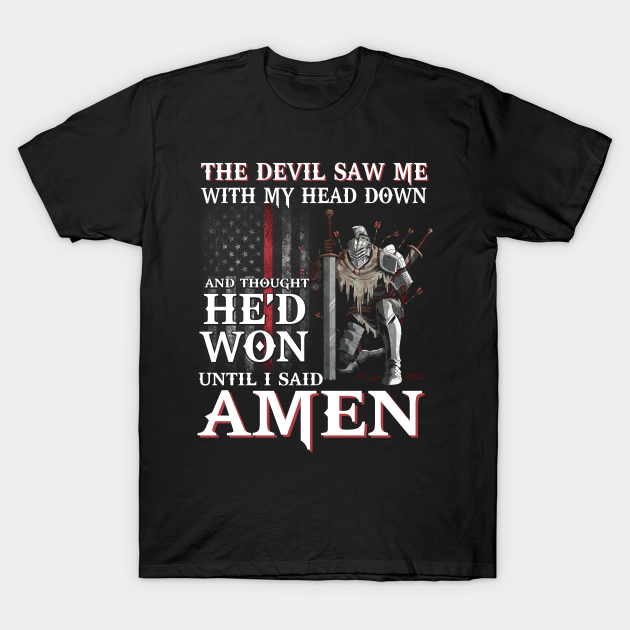 The Devil Saw Me With My Head Down Thought He'D Won Tshirt - The Devil Saw Me With My Head Down Thou - T-Shirt