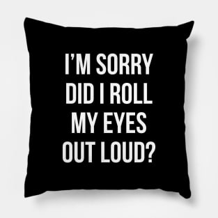 Did I roll my eyes out loud T Shirt Funny sarcastic gift tee Pillow