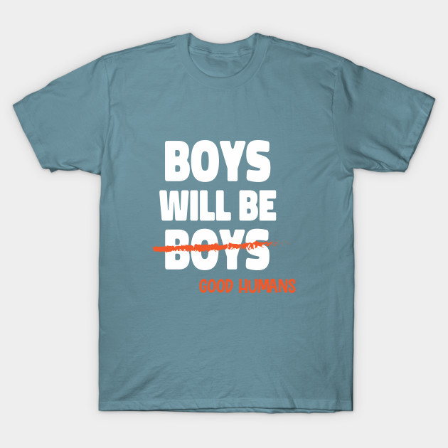 Boys Will Be Good Humans - Feminist Mom - Boys Will Be Good Humans - T-Shirt  sold by Eduardo Muñoz, SKU 4702622