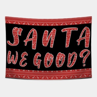 Santa we Good ? Funny Christmas Gifts Tapestry