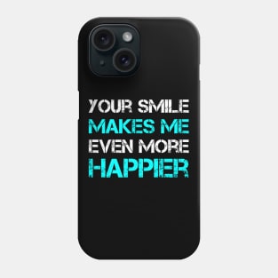 Your Smile Makes Me Even More Happier Phone Case