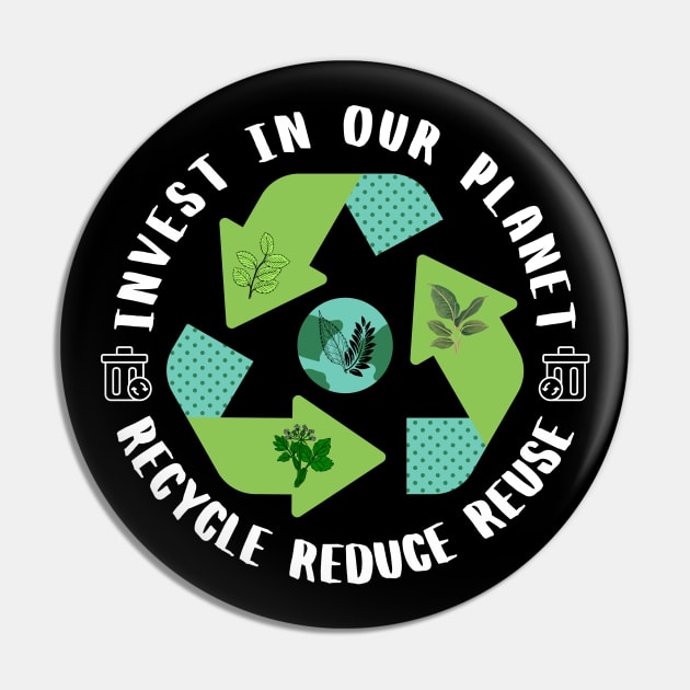 Invest In Our Planet Recycle Reduce Reuse Earth Day Pin by Owl Canvas