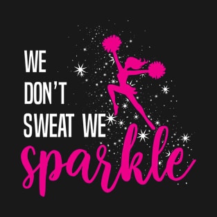 We Don't Sweat We Sparkle T-Shirt Cheerleading Gift Cherish T-Shirt