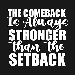 The Comeback is always Stronger than the Setback Funny Sarcastic Gift Idea colored Vintage T-Shirt