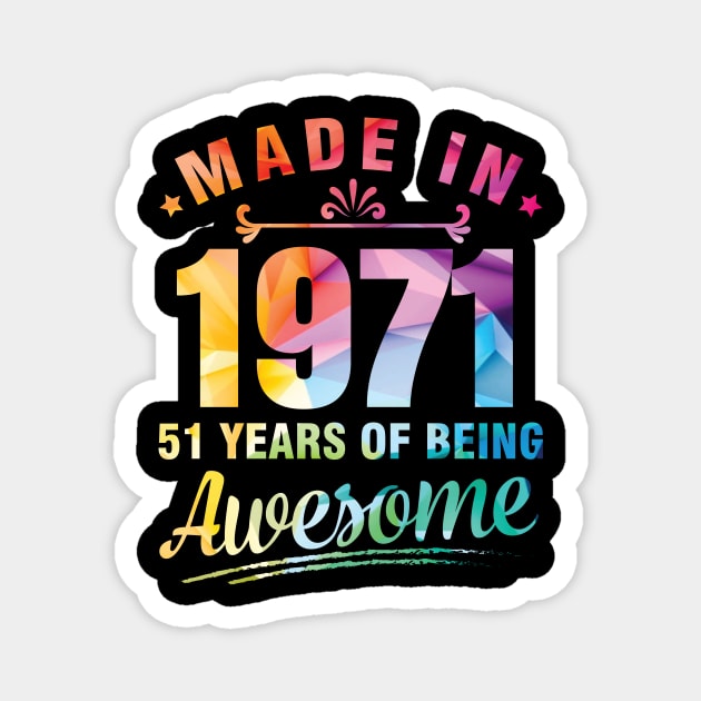 Made In 1971 Happy Birthday Me You 51 Years Of Being Awesome Magnet by bakhanh123