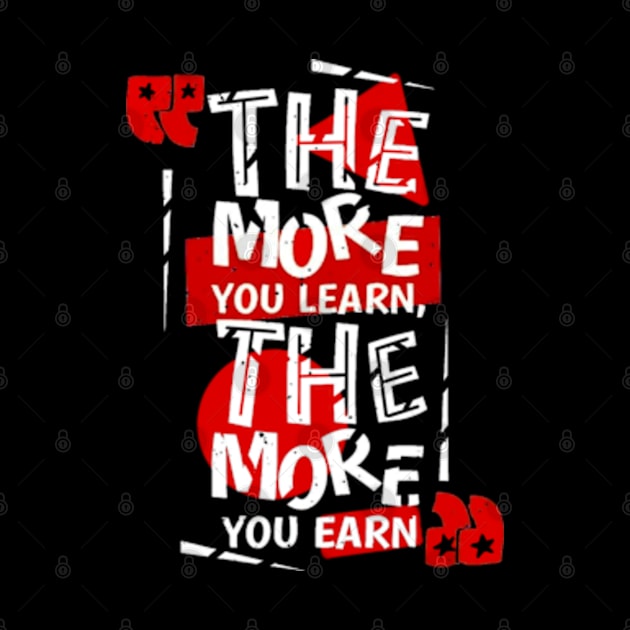 The more you learn the more you earn by SAN ART STUDIO 