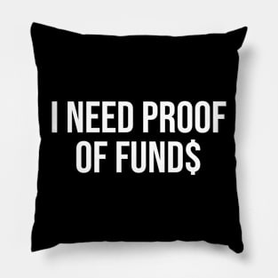 I Need Proof Of Funds Pillow