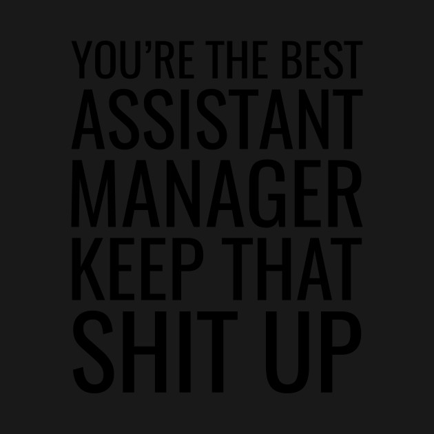 Disover You're The Best Assistant Manager Keep That Shit Up - Employee - T-Shirt