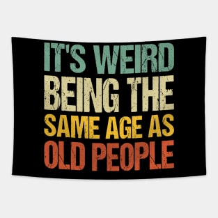 It's Weird Being The Same Age As Old People Tapestry