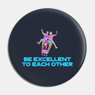 Be Excellent To Each Other (Tie-Dye Design) Pin