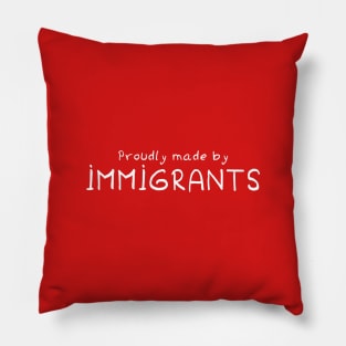 Proudly Made By Immigrants Pillow