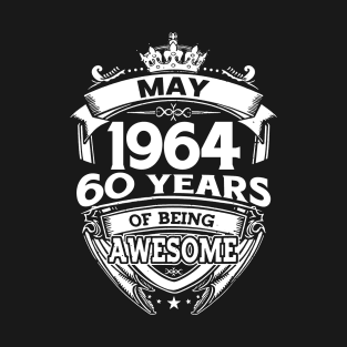 May 1964 60 Years Of Being Awesome 60th Birthday T-Shirt