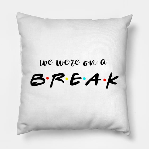 We were on a break Pillow by MugyBlinders