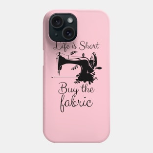 Life is Short Buy the Fabric Phone Case