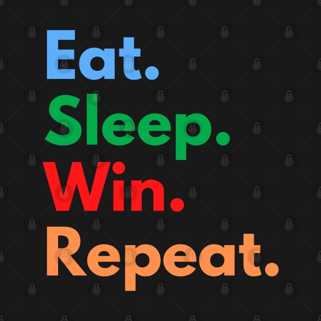 Eat. Sleep. Win. Repeat. by Eat Sleep Repeat