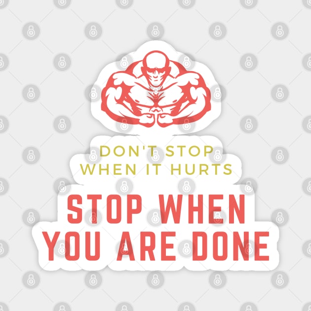 Don't stop when it hurts stop when you are done Magnet by Tshirtiz