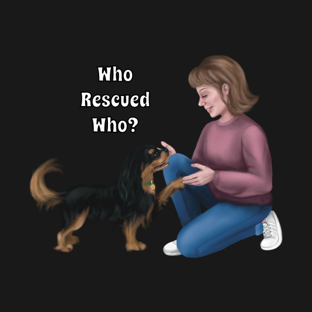 Disover Who Rescued Who, Black and Tan Cavalier - Cavalier King Charles Spaniel - T-Shirt