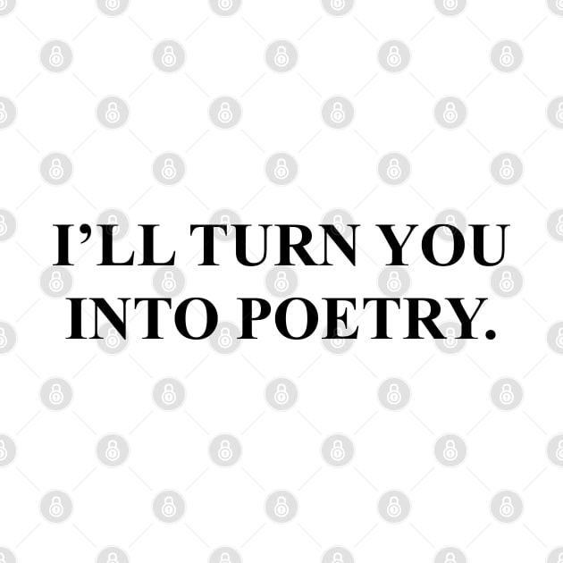 I'll Turn You Into Poetry by fandemonium