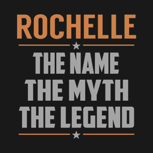 ROCHELLE The Name The Myth The Legend T-Shirt