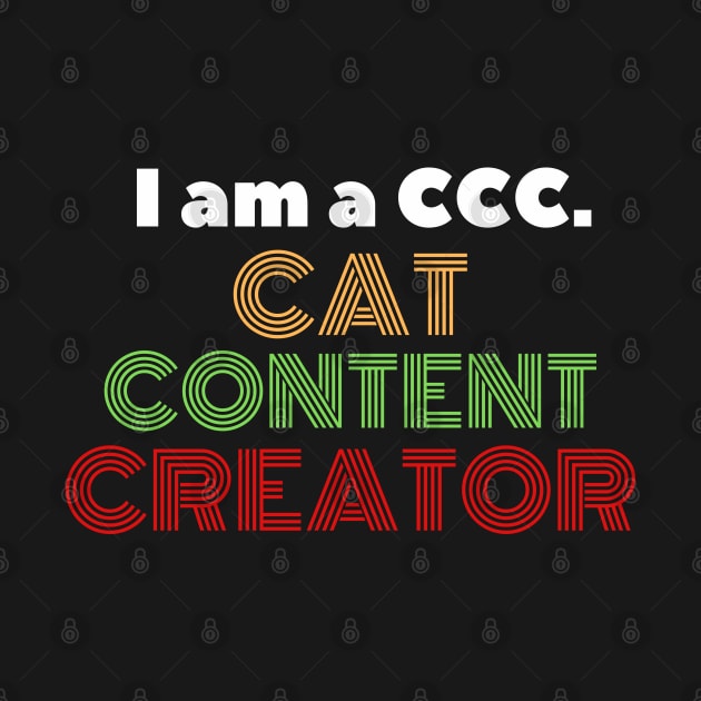 I am a CCC. Cat Content Creator by leBoosh-Designs