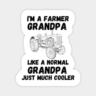 Cool Grandparent Funny Farming Gift - I'm a Farmer Grandpa Like a Normal Grandpa Just Much Cooler Magnet