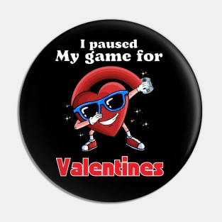 I paused my game for Valentines Pin