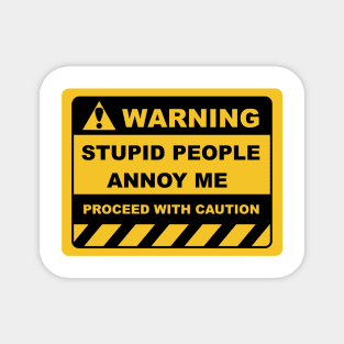 Human Warning Sign STUPID PEOPLE ANNOY ME PROCEED WITH CAUTION Sayings Sarcasm Humor Quotes Magnet