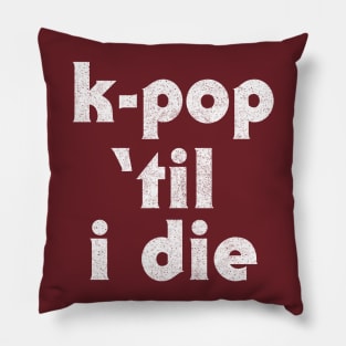 K-Pop Til I Die ///// Pillow