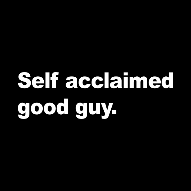 Self Acclaimed Good Guy by AKdesign