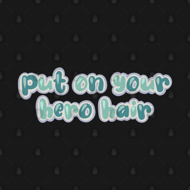 Put on your hero hair by claysus