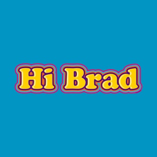 Hi Brad [Rx-tp] T-Shirt