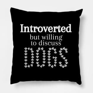 Introverted but Willing to discuss Dogs Pillow